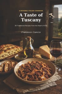 A Taste of Tuscany: 30 Traditional Recipes from the Heart of Italy cover