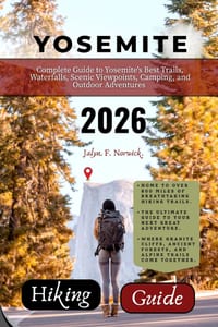 Yosemite Hiking Guide 2026: Complete Guide to Yosemite's Best Trails, Waterfalls, Scenic Viewpoints, Camping, and Outdoor Adventures cover