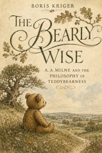 The Bearly Wise: A. A. Milne and the Philosophy of Teddybearness cover