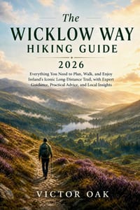 The Wicklow Way Hiking Guide 2026: Everything You Need to Plan, Walk, and Enjoy Ireland's Iconic Long-Distance Trail, with Expert Guidance, Practical cover