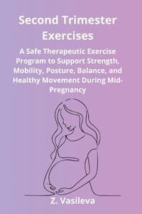 Second Trimester Exercises: A Safe Therapeutic Exercise Program to Support Strength, Mobility, Posture, Balance, and Healthy Movement During Mid-Pregn cover