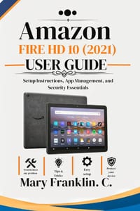 Amazon Fire HD 10 (2021) User Guide: Setup Instructions, App Management, and Security Essentials cover