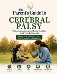 The Parent's Guide to Cerebral Palsy: Understanding, Caring and Helping Your Child Reach Their Full Potential cover