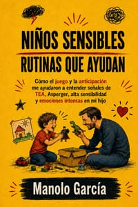 Niños sensibles: Rutinas que ayudan. Cómo el juego y la anticipación me ayudaron a entender señales de TEA, Asperger, alta sensibilidad y emociones in cover