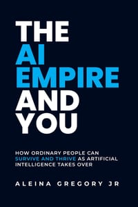 The AI Empire and You: How Ordinary People Can Survive and Thrive as Artificial Intelligence Takes Over cover