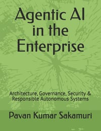 Agentic AI in the Enterprise: Architecture, Governance, Security & Responsible Autonomous Systems cover