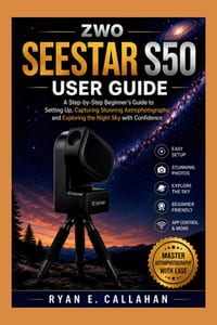 Zwo Seestar S50 User Guide: A Step-by-Step Beginner's Guide to Setting Up, Capturing Stunning Astrophotography, and Exploring the Night Sky with Confi cover