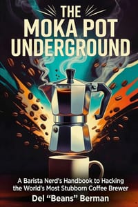 The Moka Pot Underground: A Barista Nerd's Handbook to Hacking the World's Most Stubborn Coffee Brewer cover