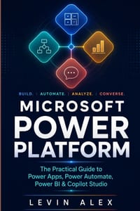 Microsoft Power Platform: The Practical Guide to Power Apps, Power Automate, Power BI & Copilot Studio cover