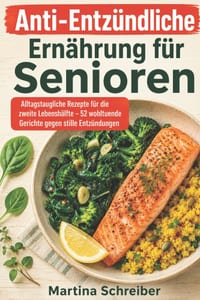 Anti-Entzündliche Ernährung für Senioren: Alltagstaugliche Rezepte für die zweite Lebenshälfte - 52 wohltuende Gerichte gegen stille Entzündungen cover