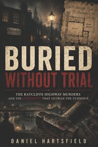 Buried Without Trial: The Ratcliffe Highway Murders and the Certainty That Outran the Evidence cover