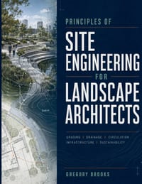 Principles of Site Engineering for Landscape Architects: A Practical Guide to Grading, Drainage, Stormwater, Earthwork, Accessibility, and Constructio cover