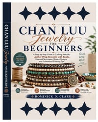Chan Luu Jewelry for Beginners: A Step-by-Step Guide to Crafting Beautiful Leather Wrap Bracelets with Beads, Essential Techniques, Modern Designs, an cover