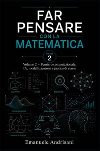 Far Pensare Con La Matematica Volume 2: Pensiero computazionale, IA, modellizzazione e pratica di classe cover
