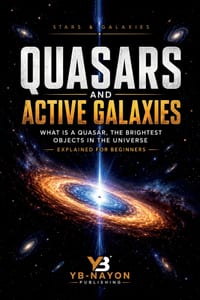 Quasars and Active Galaxies: What Is a Quasar, the Brightest Objects in the Universe Explained for Beginners cover