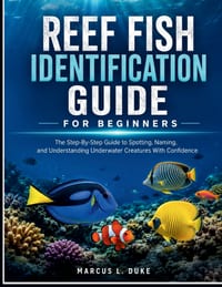 Reef Fish Identification Guide For Beginners: The Step-By-Step Guide to Spotting, Naming, and Understanding Underwater Creatures with Confidence cover