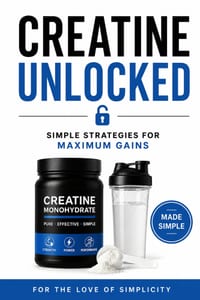 Creatine Unlocked: Simple Strategies for Maximum Gains cover