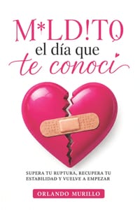 M*ld!to el día que te conocí: Supera tu ruptura, recupera tu estabilidad y vuelve a empezar cover
