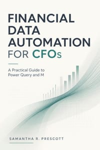 Financial Data Automation for CFOs: A Practical Guide to Power Query and M cover