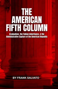The American Fifth Column: Gradualism, the Fabian Inheritance, and the Administrative Capture of the American Republic cover