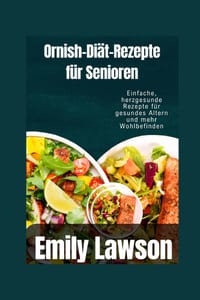 Ornish-Diät-Rezepte für Senioren: Einfache, herzgesunde Rezepte für gesundes Altern und mehr Wohlbefinden cover