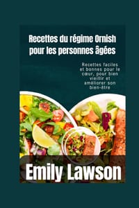 Recettes du régime Ornish pour les personnes âgées: Recettes faciles et bonnes pour le coeur, pour bien vieillir et améliorer son bien-être cover