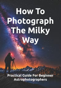 How To Photograph The Milky Way: Practical Guide For Beginner Astrophotographers cover