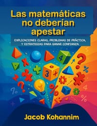 Las matemáticas no deberían apestar: Explicaciones claras, problemas de práctica y estrategias para ganar confianza cover
