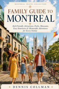 Family Guide to Montreal: Kid-Friendly Attractions, Parks, Museums, Easy Itineraries & Memorable Adventures for Every Family cover