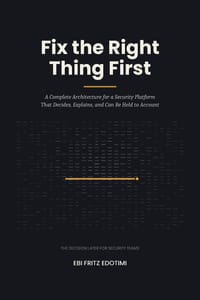 Fix the Right Thing First: A Complete Architecture for a Security Platform That Decides, Explains, and Can Be Held to Account cover
