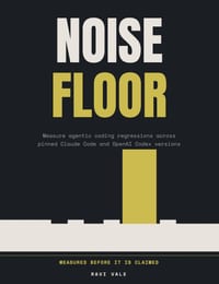 Noise Floor: Measure agentic coding regressions across pinned Claude Code and OpenAI Codex versions, for forward deployed engineers cover