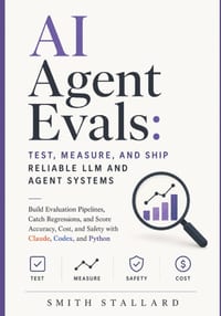 AI Agent Evals: Test, Measure, and Ship Reliable LLM and Agent Systems: Build Evaluation Pipelines, Catch Regressions, and Score Accuracy, Cost, and S cover