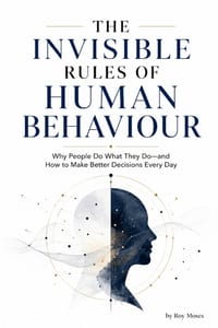 The Invisible Rules Of Human Behaviour: Why People Do What They Do-and How To Make Better Decisions Every Day cover