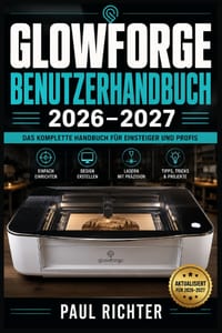 Glowforge Benutzerhandbuch 2026-2027: Laserschneiden und Gravieren meistern - Einrichtung, Projekte und Fehlerbehebung für alle Erfahrungsstufen cover