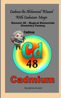 Cadmus The Alchemical Wizard With Cadmium Magic: Element 48 - Magical Elementals Chemistry Fantasy cover