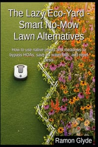 The Lazy Eco-Yard - Smart No-Mow Lawn Alternatives: How to use native plants and meadows to bypass HOAs, save on water bills, and repel pests cover