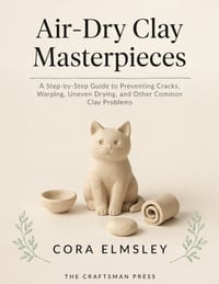 Air-Dry Clay Masterpieces: A Step-by-Step Guide to Preventing Cracks, Warping, Uneven Drying, and Other Common Clay Problems cover
