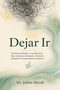 Dejar Ir: Técnicas profundas y sencillas para dejar de pensar demasiado, eliminar la ansiedad y los pensamientos negativos cover