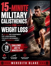 15-Minute Military Calisthenics for Weight Loss: A 28-Day No-Equipment Fat-Loss Mission for Busy Beginners - Just 15 Minutes a Day cover