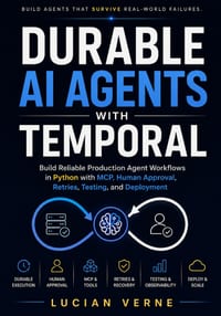 Durable AI Agents with Temporal: Build Reliable Production Agent Workflows in Python with MCP, Human Approval, Retries, Testing, and Deployment cover