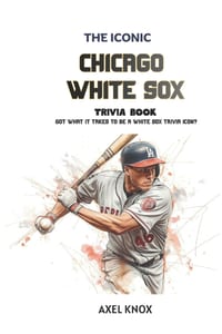Chicago White Sox: The Iconic Chicago White Sox Trivia Book cover