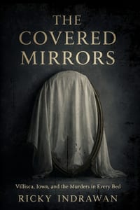 The Covered Mirrors: Villisca, Iowa, and the Murders in Every Bed Series: none cover