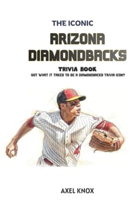 Arizona Diamondbacks Baseball: The Iconic Arizona Diamondbacks Trivia Book cover