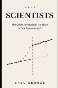 Mini Scientists: The Quiet Revolutions We Make in Our Micro-Worlds cover
