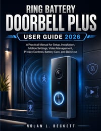 Ring Battery Doorbell Plus User Guide 2026: A Practical Manual for Setup, Installation, Motion Settings, Video Management, Privacy Controls, Battery C cover