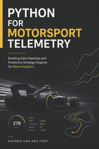 Python for Motorsport Telemetry: Building Data Pipelines and Predictive Strategy Engines for Race Analytics cover