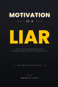 Motivation Is a Liar: How to Build Unbreakable Discipline and Keep Going on the Days You Want to Quit cover