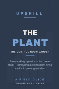 The Plant: From Auxiliary Operator to the Control Room - Navigating a Replacement-Hiring Market in Power Generation (A Field Guide) cover