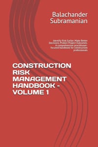 Construction Risk Management Handbook - Volume 1: Identify Risk Earlier. Make Better Decisions. Protect Project Outcomes. A comprehensive practitioner cover