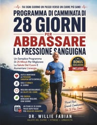 Programma Di Camminata Di 28 Giorni Per Abbassare La Pressione Sanguigna: Un Semplice Programma Di 25 Minuti Per Migliorare La Salute Del Cuore E Aume cover